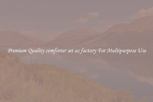 Premium Quality comforter set us factory For Multipurpose Use