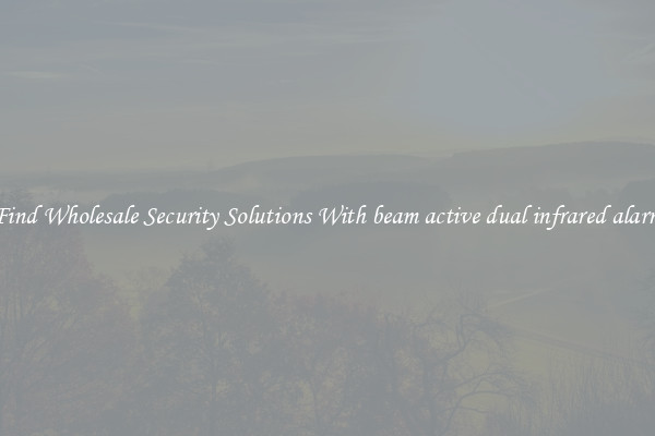 Find Wholesale Security Solutions With beam active dual infrared alarm