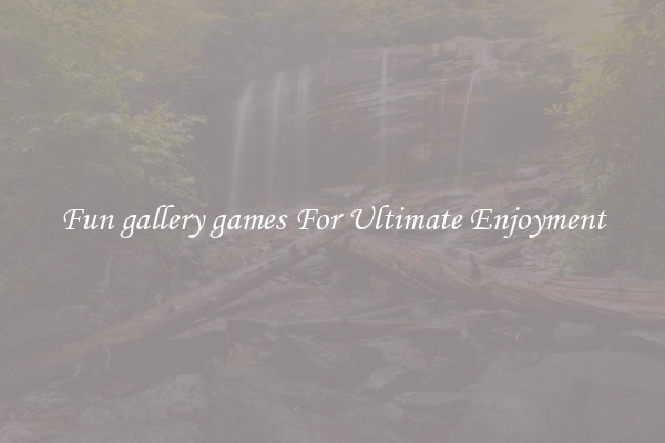 Fun gallery games For Ultimate Enjoyment