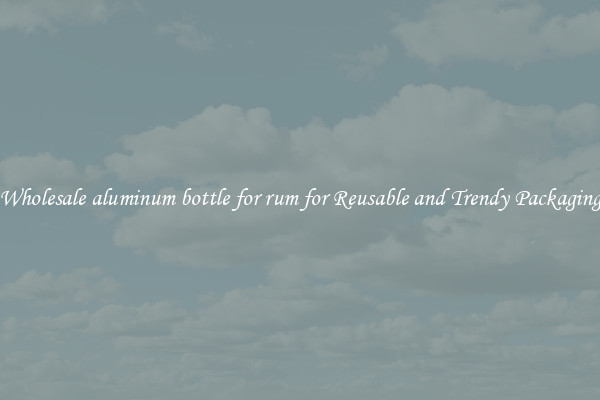 Wholesale aluminum bottle for rum for Reusable and Trendy Packaging