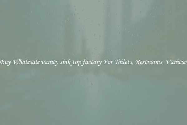 Buy Wholesale vanity sink top factory For Toilets, Restrooms, Vanities