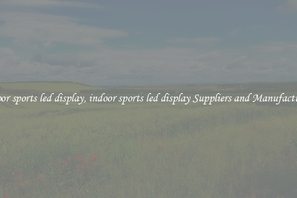 indoor sports led display, indoor sports led display Suppliers and Manufacturers