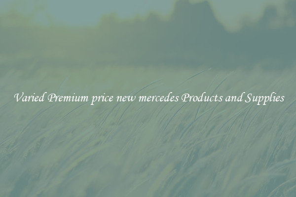 Varied Premium price new mercedes Products and Supplies