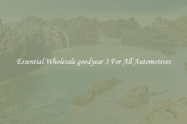 Essential Wholesale goodyear 3 For All Automotives