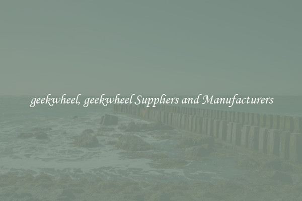 geekwheel, geekwheel Suppliers and Manufacturers