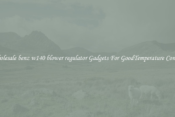 Wholesale benz w140 blower regulator Gadgets For GoodTemperature Control