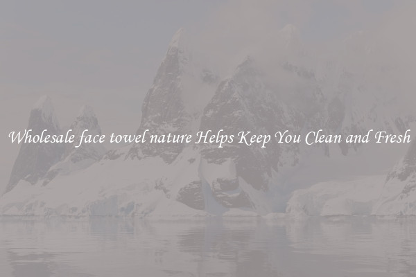 Wholesale face towel nature Helps Keep You Clean and Fresh