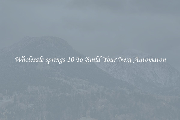 Wholesale springs 10 To Build Your Next Automaton