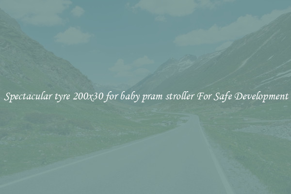 Spectacular tyre 200x30 for baby pram stroller For Safe Development