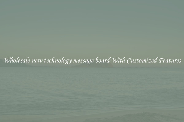 Wholesale new technology message board With Customized Features
