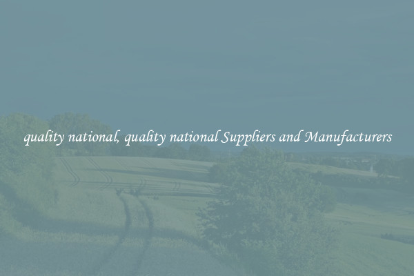 quality national, quality national Suppliers and Manufacturers