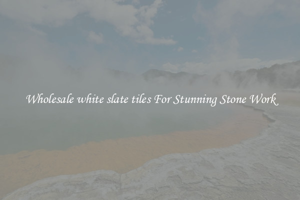 Wholesale white slate tiles For Stunning Stone Work