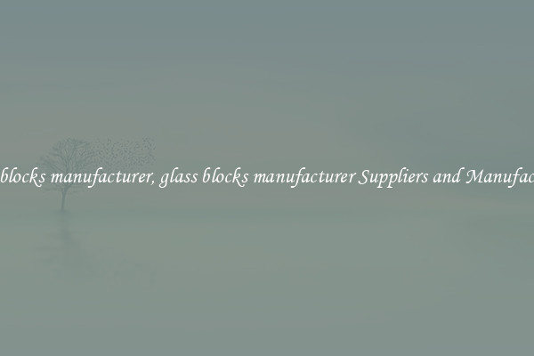 glass blocks manufacturer, glass blocks manufacturer Suppliers and Manufacturers