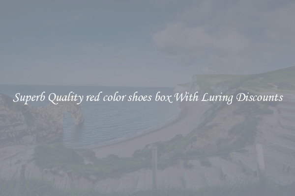 Superb Quality red color shoes box With Luring Discounts