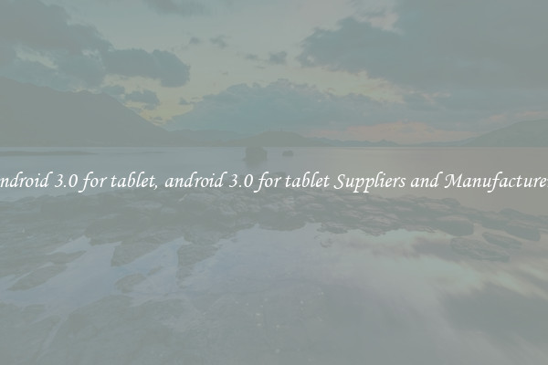 android 3.0 for tablet, android 3.0 for tablet Suppliers and Manufacturers