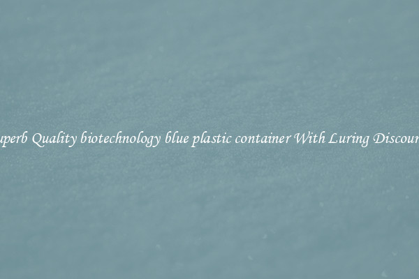 Superb Quality biotechnology blue plastic container With Luring Discounts