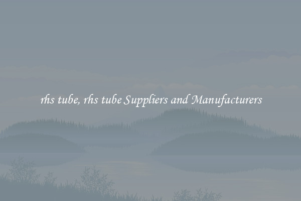 rhs tube, rhs tube Suppliers and Manufacturers