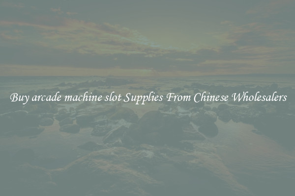 Buy arcade machine slot Supplies From Chinese Wholesalers