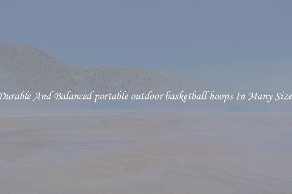 Durable And Balanced portable outdoor basketball hoops In Many Sizes