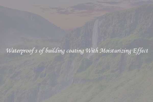 Waterproof s of building coating With Moisturizing Effect