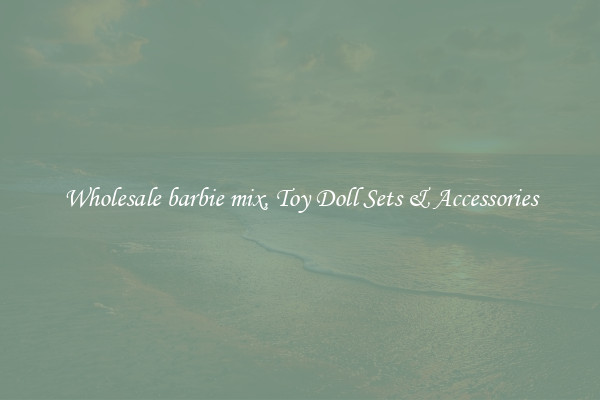 Wholesale barbie mix, Toy Doll Sets & Accessories