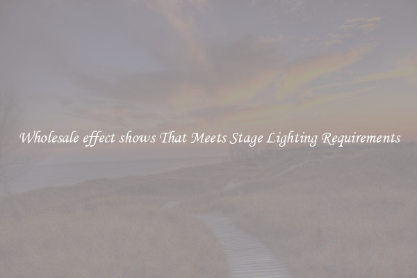 Wholesale effect shows That Meets Stage Lighting Requirements