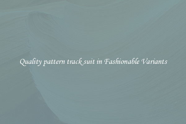 Quality pattern track suit in Fashionable Variants