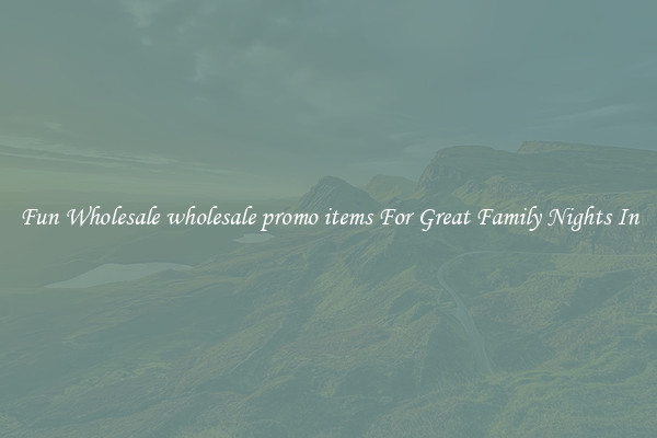 Fun Wholesale wholesale promo items For Great Family Nights In