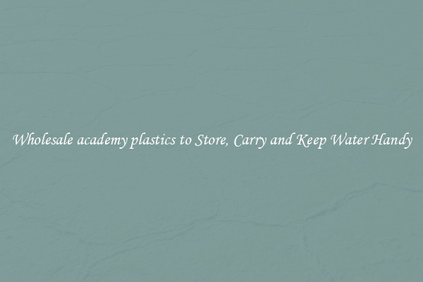 Wholesale academy plastics to Store, Carry and Keep Water Handy