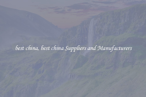 best china, best china Suppliers and Manufacturers