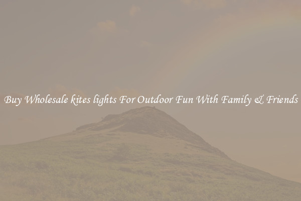 Buy Wholesale kites lights For Outdoor Fun With Family & Friends