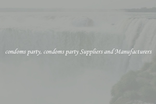 condoms party, condoms party Suppliers and Manufacturers