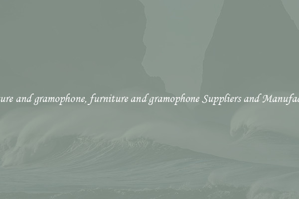 furniture and gramophone, furniture and gramophone Suppliers and Manufacturers