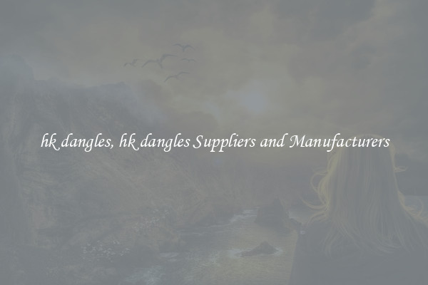 hk dangles, hk dangles Suppliers and Manufacturers