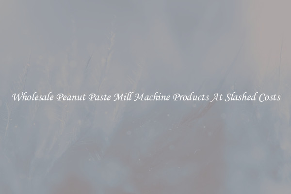 Wholesale Peanut Paste Mill Machine Products At Slashed Costs
