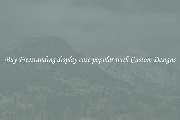 Buy Freestanding display case popular with Custom Designs