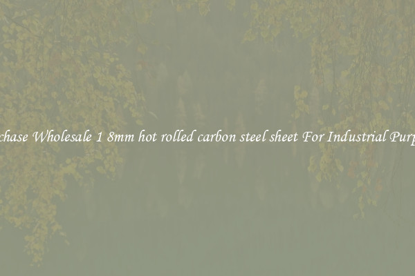 Purchase Wholesale 1 8mm hot rolled carbon steel sheet For Industrial Purposes