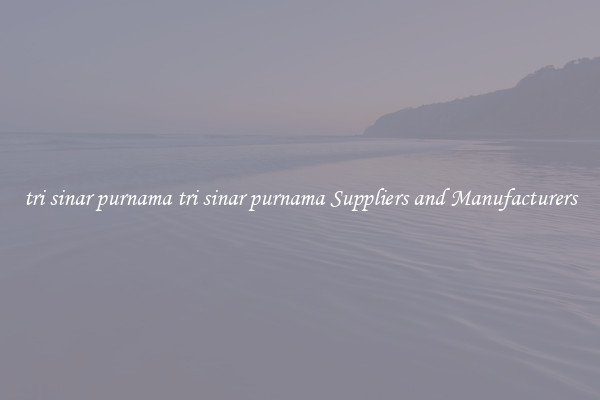 tri sinar purnama tri sinar purnama Suppliers and Manufacturers