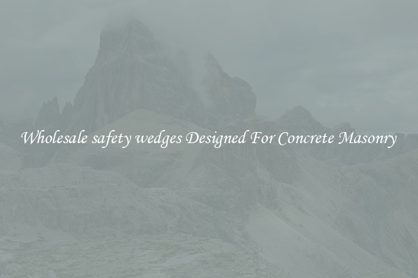 Wholesale safety wedges Designed For Concrete Masonry 
