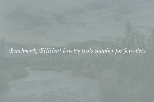 Benchmark, Efficient jewelry tools supplier for Jewellers