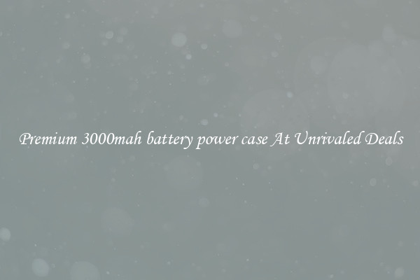 Premium 3000mah battery power case At Unrivaled Deals