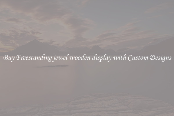 Buy Freestanding jewel wooden display with Custom Designs