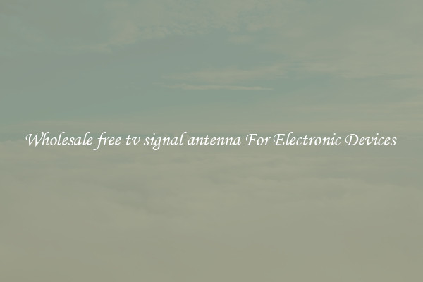 Wholesale free tv signal antenna For Electronic Devices 