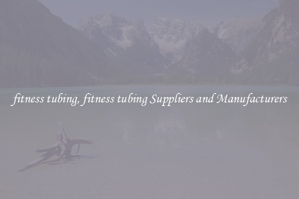 fitness tubing, fitness tubing Suppliers and Manufacturers
