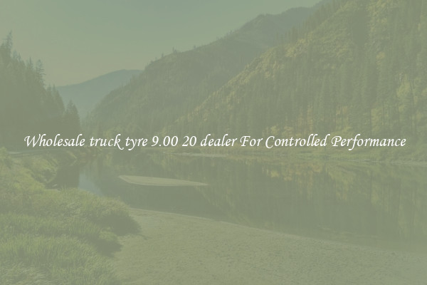Wholesale truck tyre 9.00 20 dealer For Controlled Performance