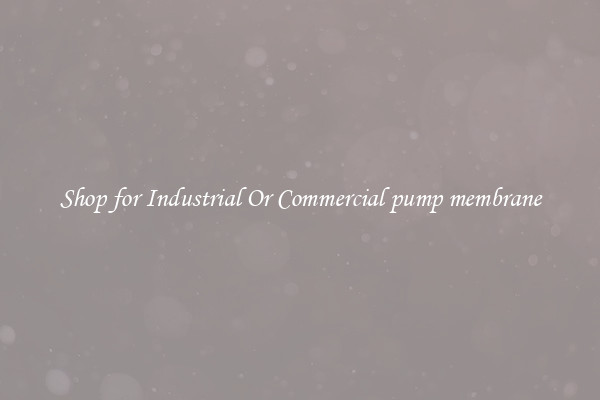 Shop for Industrial Or Commercial pump membrane