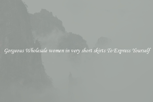 Gorgeous Wholesale women in very short skirts To Express Yourself