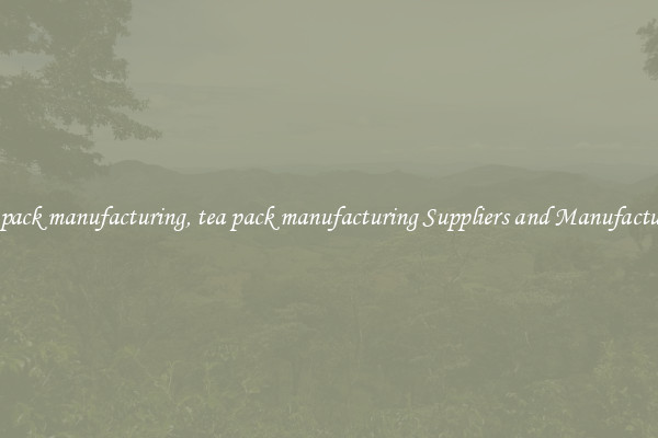 tea pack manufacturing, tea pack manufacturing Suppliers and Manufacturers