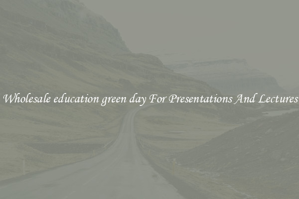 Wholesale education green day For Presentations And Lectures