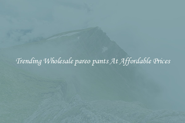 Trending Wholesale pareo pants At Affordable Prices